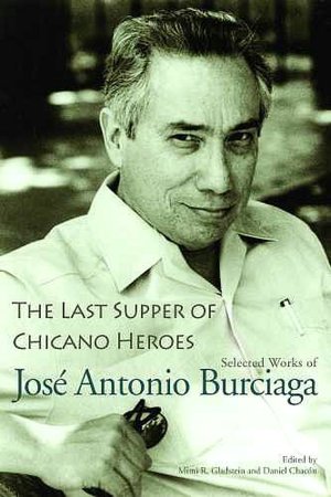 The Last Supper of Chicano Heroes Selected Works of Jose Antonio Burciaga