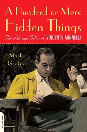 A Hundred or More Hidden Things: The Life and Films of Vincente Minnelli