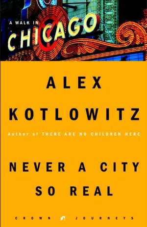 Download ebook free ipad Never a City So Real: A Walk in Chicago 9781400046218 English version by Alex Kotlowitz