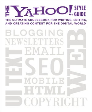 The Yahoo! Style Guide: Writing and Editing for the Web