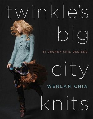 Twinkle's Big City Knits: 31 Chunky-Chic Designs