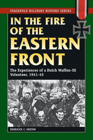 In the Fire of the Eastern Front: The Story of a Dutch Waffen-SS Volunteer, 1941-45
