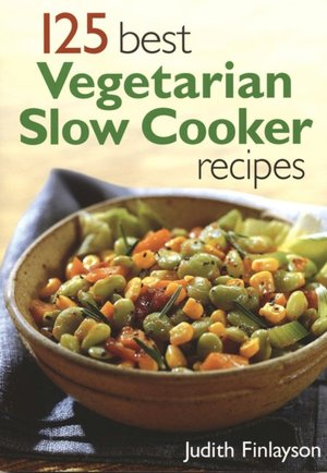 125 Best Vegetarian Slow Cooker Recipes