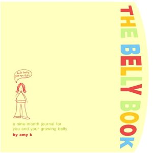 The Belly Book: A Nine-Month Journal for You and Your Growing Belly