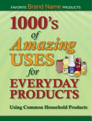 1000's of Amazing Uses for Everyday Products