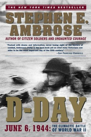 D-Day, June 6, 1944: The Climactic Battle of World War II