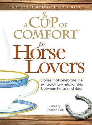 A Cup of Comfort for Horse Lovers: Stories That Celebrate the Extraordinary Relationship Between Horse and Rider