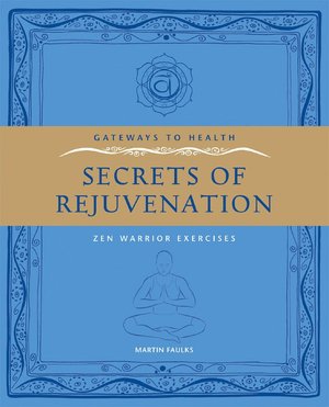 Gateways to Health: Secrets of Rejuvenation: Zen Warrior Exercises