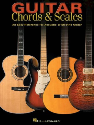 Guitar Chords and Scales: An Easy Reference for Acoustic or Electric Guitar