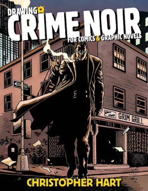 Drawing Crime Noir: For Comics and Graphic Novels