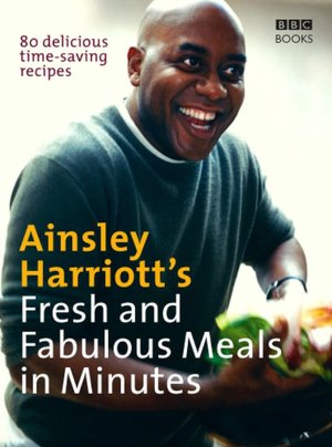 Forum download ebook Ainsley Harriott's Fresh and Fabulous Meals in Minutes: 80 Delicious Time-Saving Recipes 9781846074448