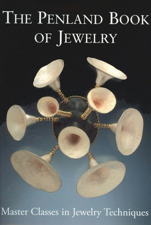 The Penland Book of Jewelry: Master Classes in Jewelry Techniques