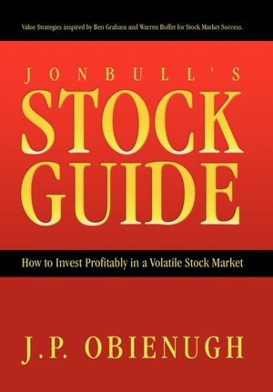 Jonbull's Stock Guide: How to Invest Profitably in A Volatile Stock Market
