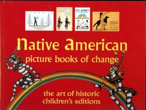 Native American Picture Books of Change: The Art of Historic Children's Editions
