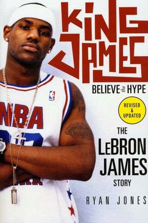 King James: Believe the Hype: The LeBron James Story