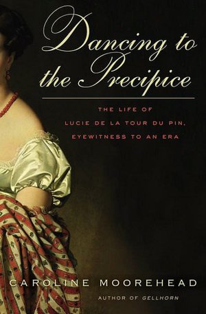 Dancing to the Precipice: The Life of Lucie de la Tour du Pin, Eyewitness to an Era