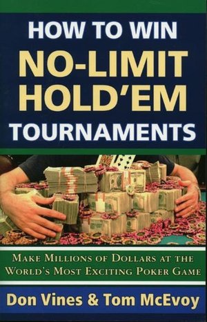 How to Win No-Limit Hold'em Tournaments: Make Millions of Dollars at the World's Most Exciting Poker Game