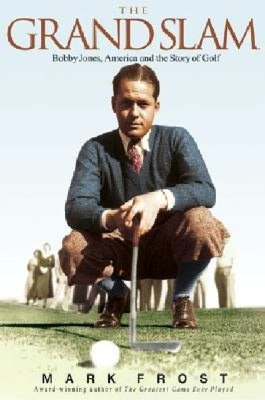 The Grand Slam: Bobby Jones, America and the Story of Golf