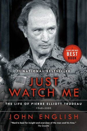 Just Watch Me: The Life of Pierre Elliott Trudeau, Volume Two:1968-2000