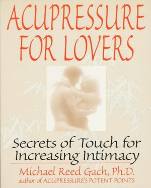 Read books online free without download Acupressure for Lovers: Secrets of Touch for Increasing Intimacy English version by Michael Reed Gach