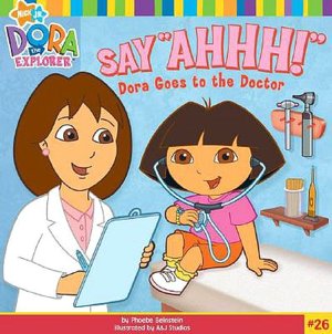 Say Ahhh!: Dora Goes to the Doctor
