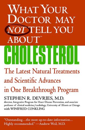 What Your Doctor May Not Tell You about Cholesterol: The Latest Natural Treatments and Scientific Advances in One Breakthrough Program