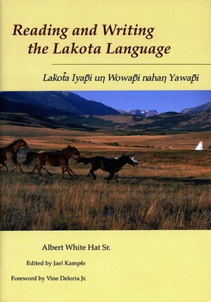 Reading and Writing the Lakota Language: Lakota Iyapi Un Wowapi Nahan Yawapi