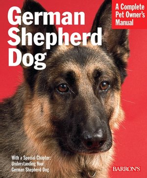 The German Shepherd Dog: Everything about Purchase, Care, Feeding, and Training