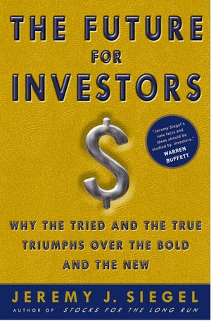 Future for Investors: Why the Tried and the True Triumph Over the Bold and the New