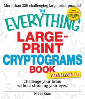 The Everything Large-Print Cryptograms Book: Challenge your brain without straining your eyes!