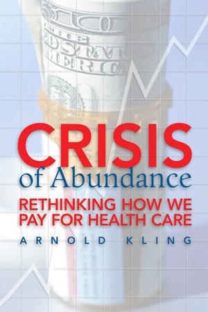 Crisis of Abundance: Rethinking How We Pay for Health Care