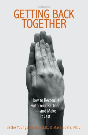 Getting Back Together: How To Reconcile With Your Partner - And Make It Last