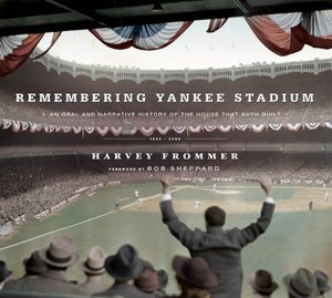 Remembering Yankee Stadium: An Oral and Narrative History of the House That Ruth Built
