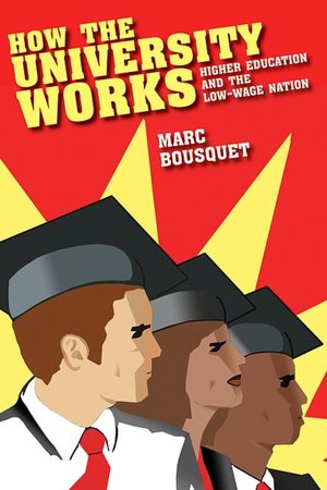 How the University Works: Higher Education and the Low-Wage Nation