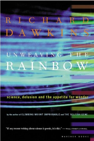 Unweaving the Rainbow: Science, Delusion, and the Appetite for Wonder