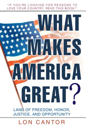 What Makes America Great?: Land of Freedom, Honor, Justice, and Opportunity