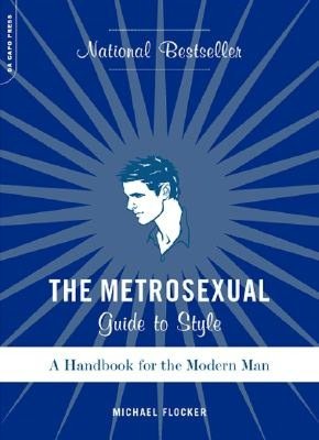 Metrosexual Guide to Style: A Handbook for the Modern Man