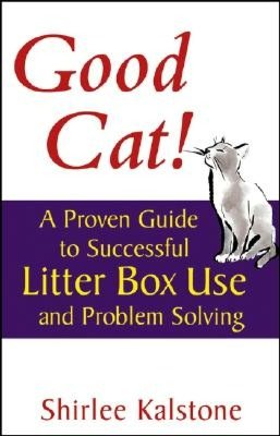Good Cat!: A Proven Guide to Successful Litter Box Use and Problem Solving