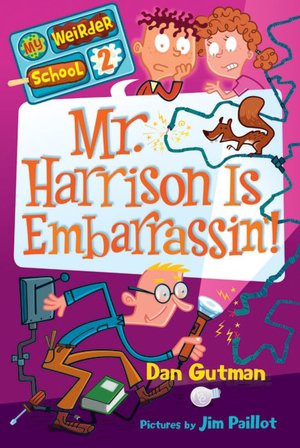 Mr. Harrison Is Embarrassin'! (My Weirder School Series #2)