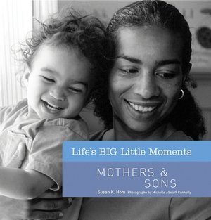 Life's BIG Little Moments: Mothers & Sons