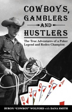 Cowboys, Gamblers and Hustlers: The True Adventures of a Poker Legend and Rodeo Champion