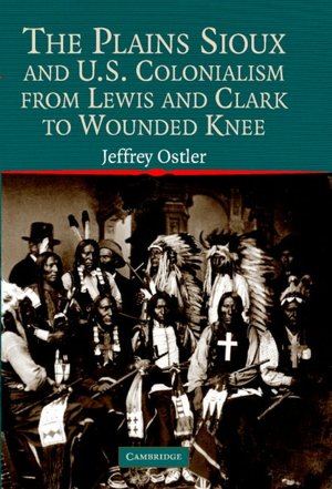 The Plains Sioux and U.S. Colonialism from Lewis and Clark to Wounded Knee
