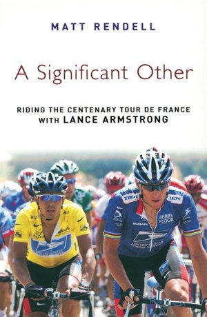 A Significant Other: Riding the Centenary Tour de France with Lance Armstrong