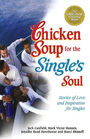 Chicken Soup for the Single's Soul: Stories of Love and Inspiration for the Single, Divorced and Widowed