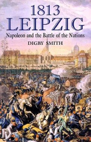 1813 - Leipzig: Napoleon and the Battle of the Nations