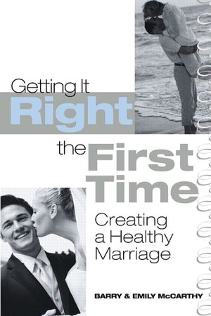 Getting It Right the First Time: Creating a Healthy Marriage