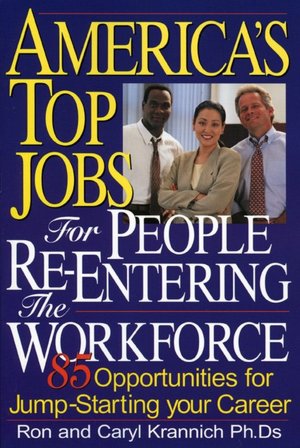 America's Top Jobs for People Re-Entering the Workforce: 85 Opportunities for Jump-Starting Your Career