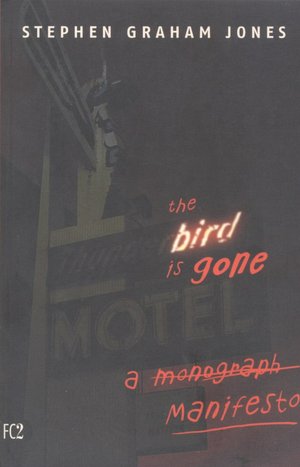 The Bird Is Gone: A Manifesto