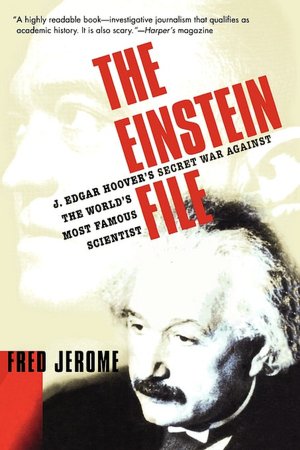 The Einstein File: J. Edgar Hoover's Secret War Against the World's Most Famous Scientist