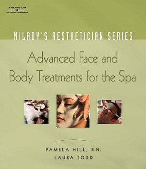 Milady's Aesthetician Series: Advanced Face and Body Treatments for the Spa: Advanced Face and Body Treatments for the Spa